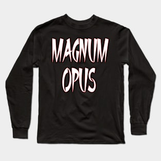 Magnum Opus - a Masterpiece Long Sleeve T-Shirt